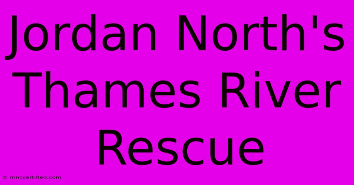 Jordan North's Thames River Rescue