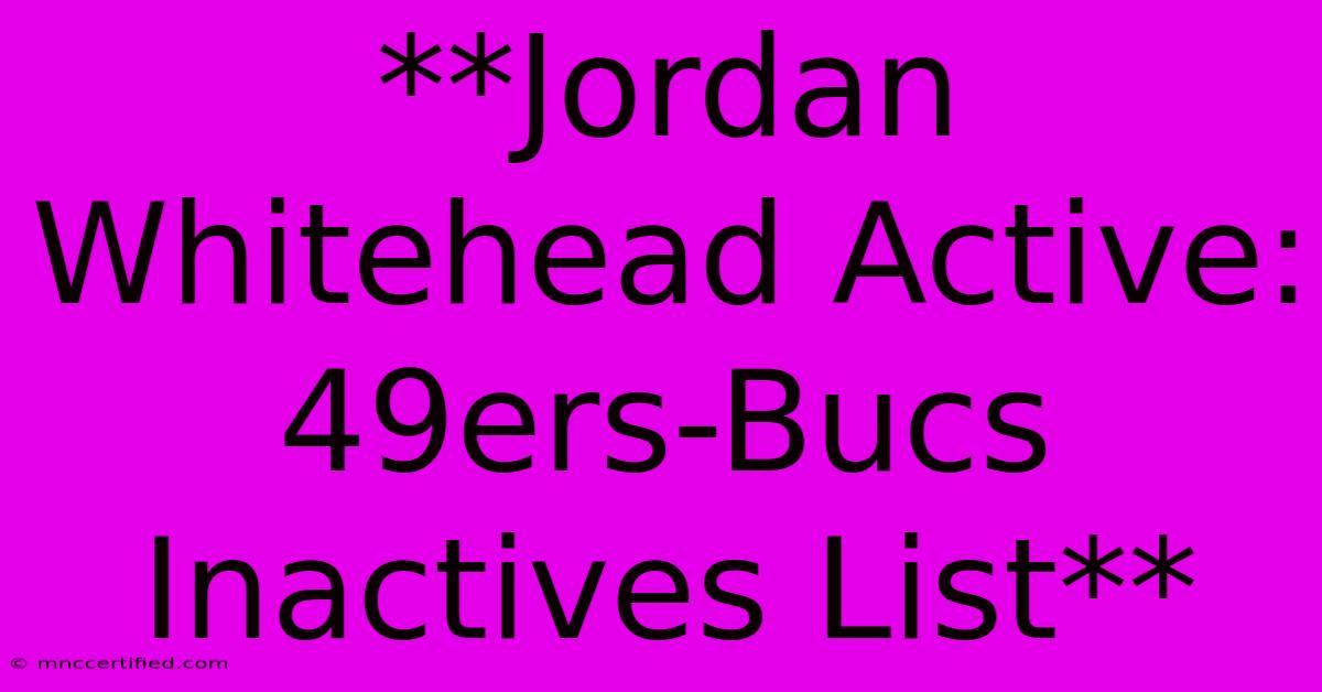 **Jordan Whitehead Active: 49ers-Bucs Inactives List**