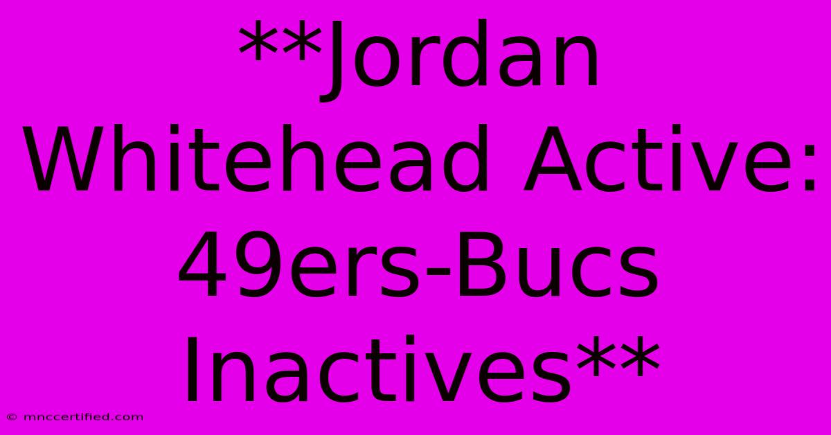 **Jordan Whitehead Active: 49ers-Bucs Inactives**