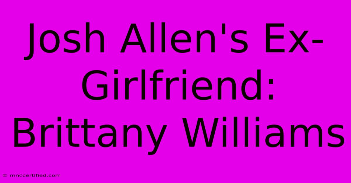 Josh Allen's Ex-Girlfriend: Brittany Williams