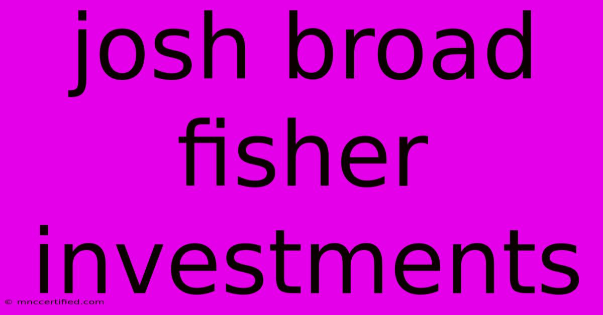 Josh Broad Fisher Investments