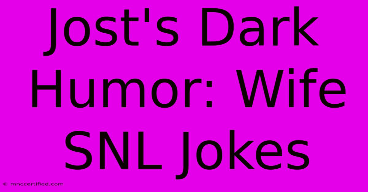 Jost's Dark Humor: Wife SNL Jokes