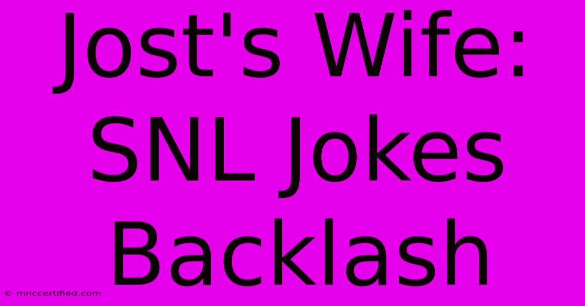 Jost's Wife: SNL Jokes Backlash