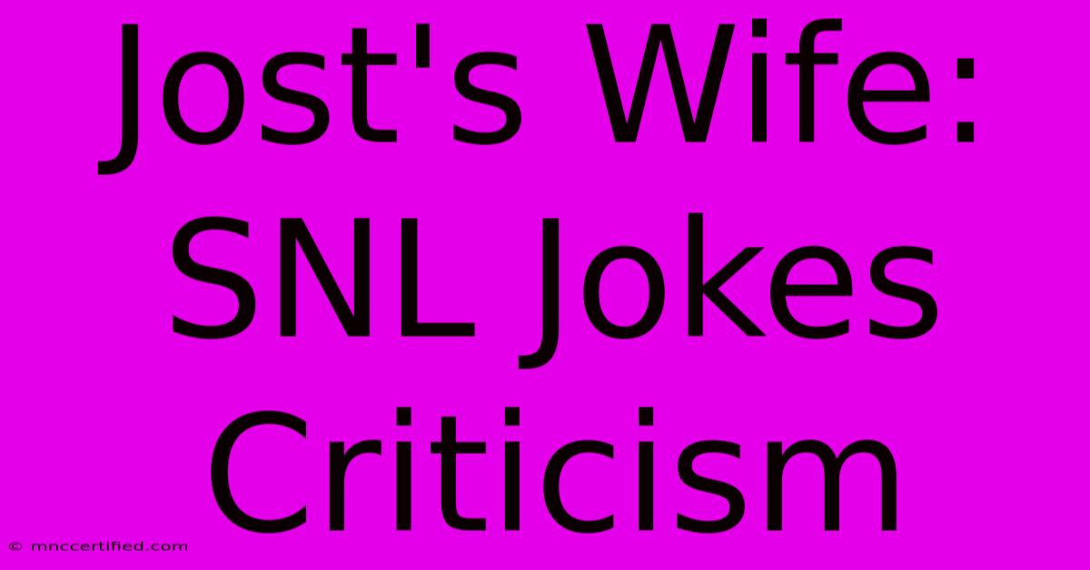 Jost's Wife: SNL Jokes Criticism