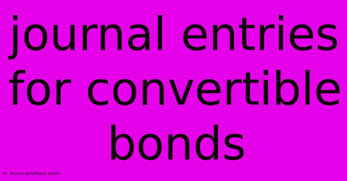 Journal Entries For Convertible Bonds