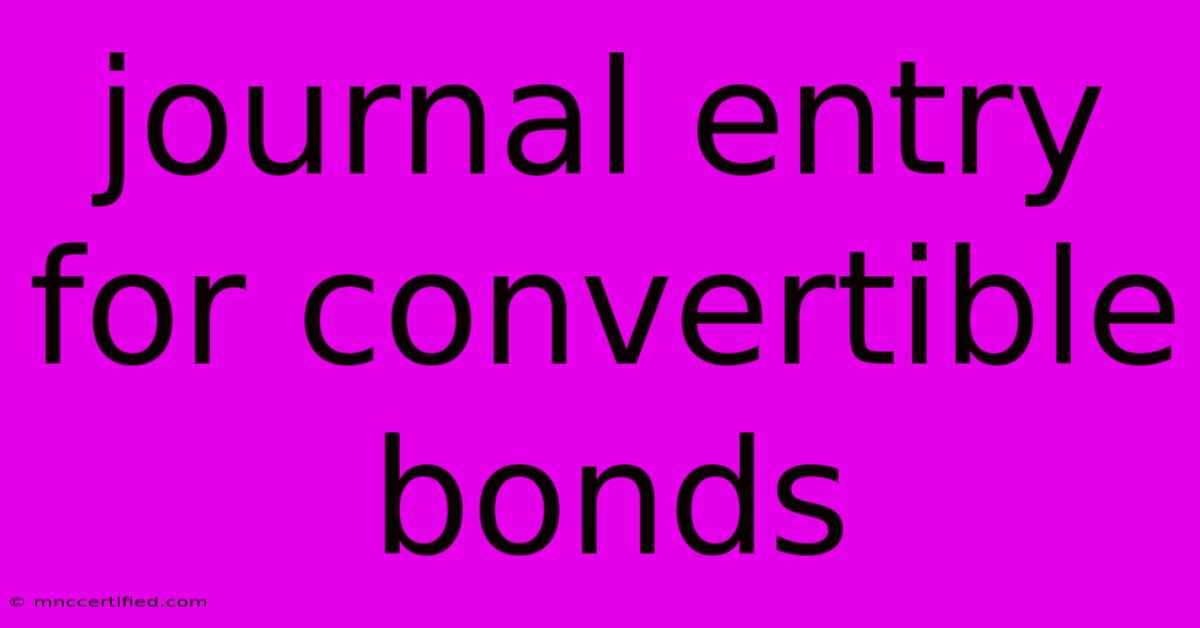 Journal Entry For Convertible Bonds