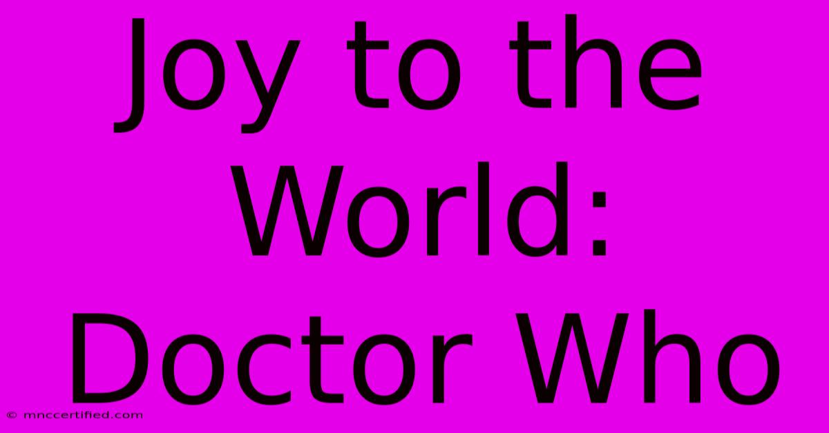 Joy To The World: Doctor Who