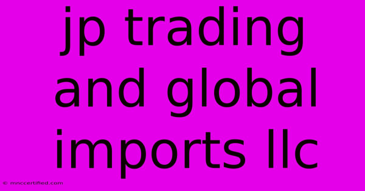 Jp Trading And Global Imports Llc