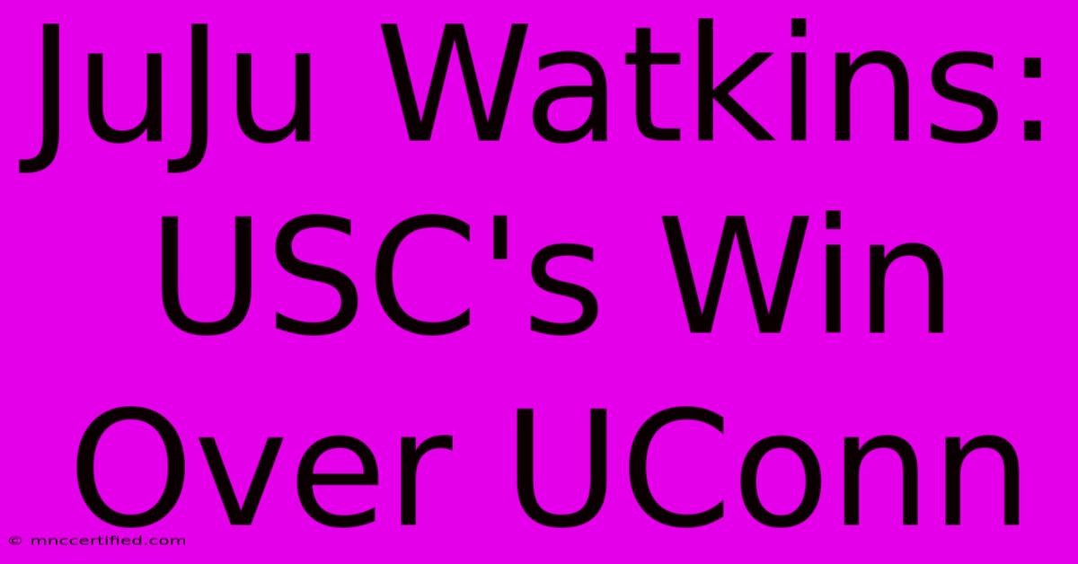 JuJu Watkins: USC's Win Over UConn