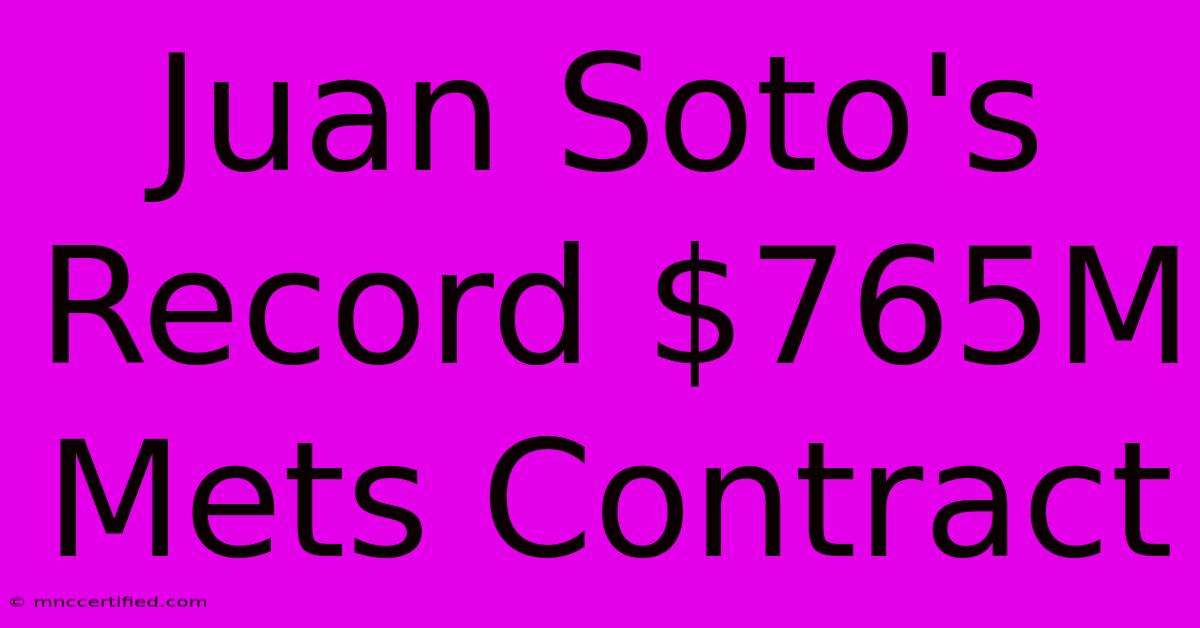 Juan Soto's Record $765M Mets Contract