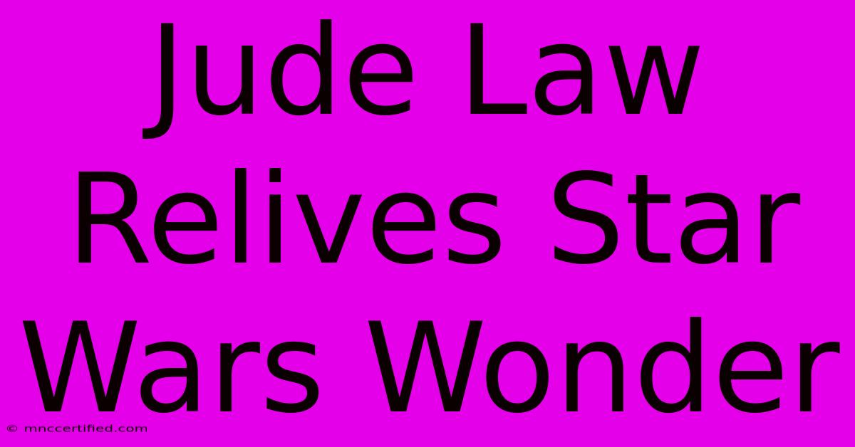 Jude Law Relives Star Wars Wonder