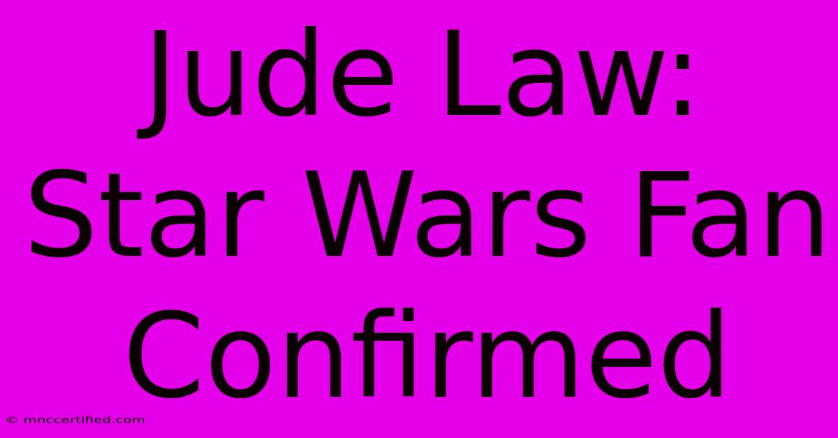 Jude Law: Star Wars Fan Confirmed