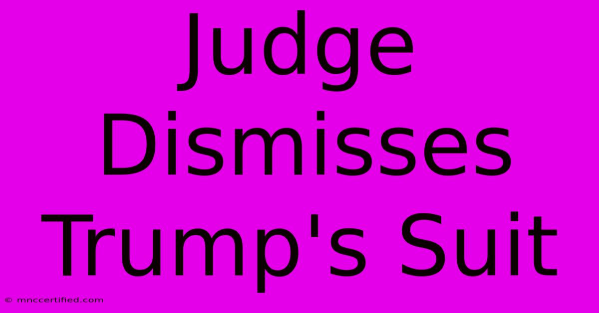 Judge Dismisses Trump's Suit