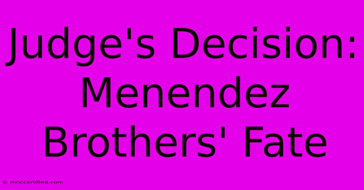 Judge's Decision: Menendez Brothers' Fate