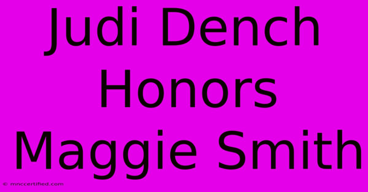 Judi Dench Honors Maggie Smith