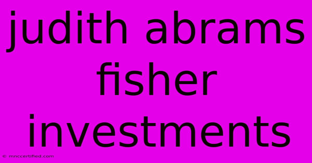 Judith Abrams Fisher Investments