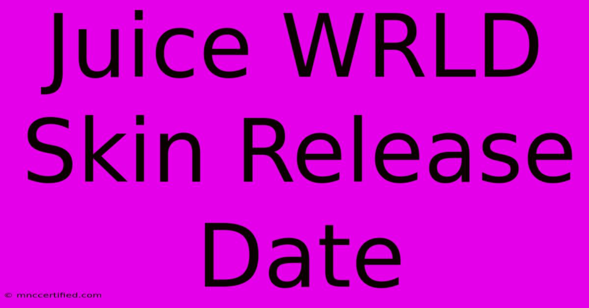 Juice WRLD Skin Release Date