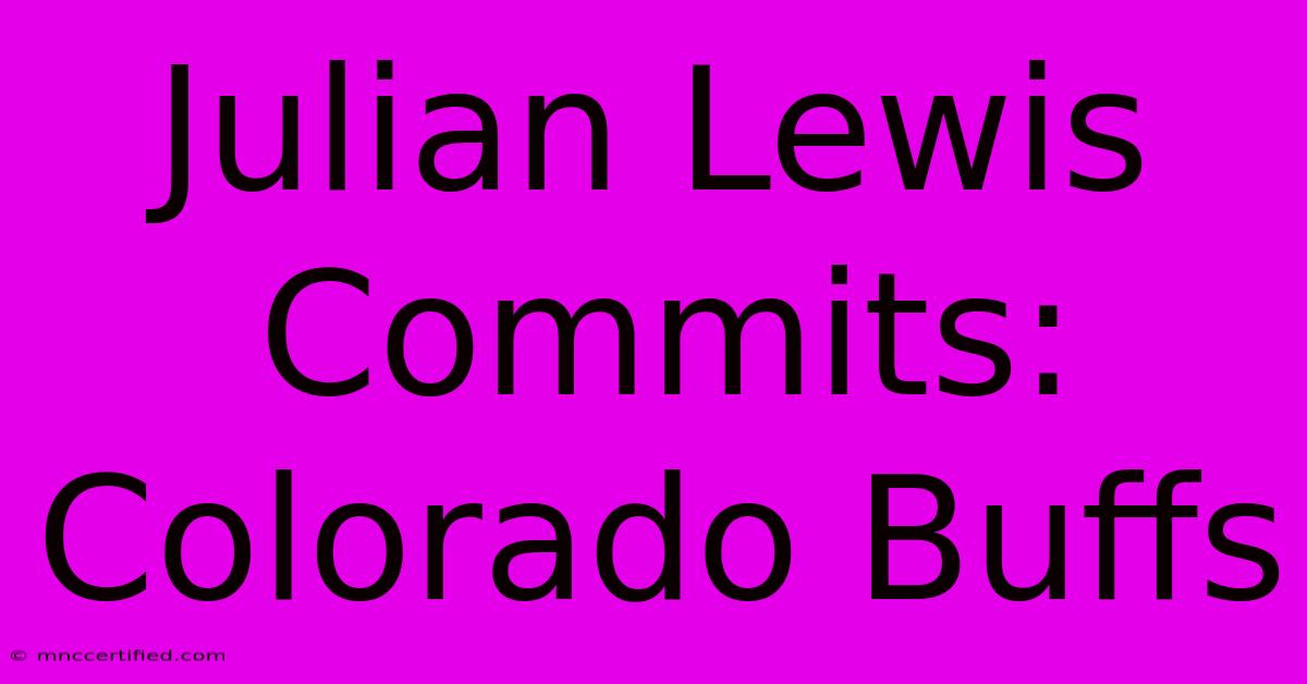 Julian Lewis Commits: Colorado Buffs