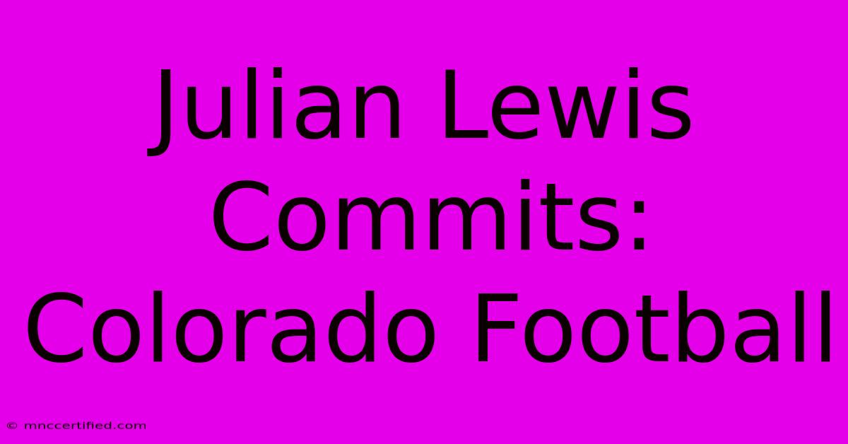 Julian Lewis Commits: Colorado Football