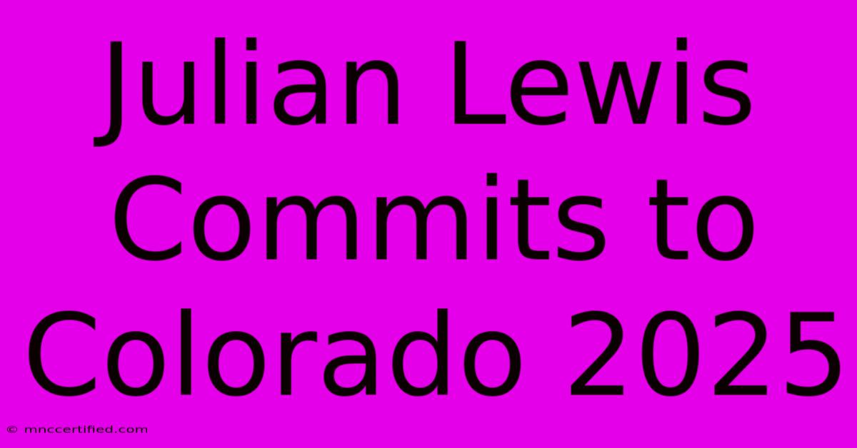 Julian Lewis Commits To Colorado 2025