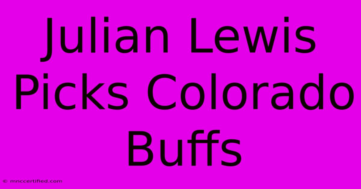 Julian Lewis Picks Colorado Buffs