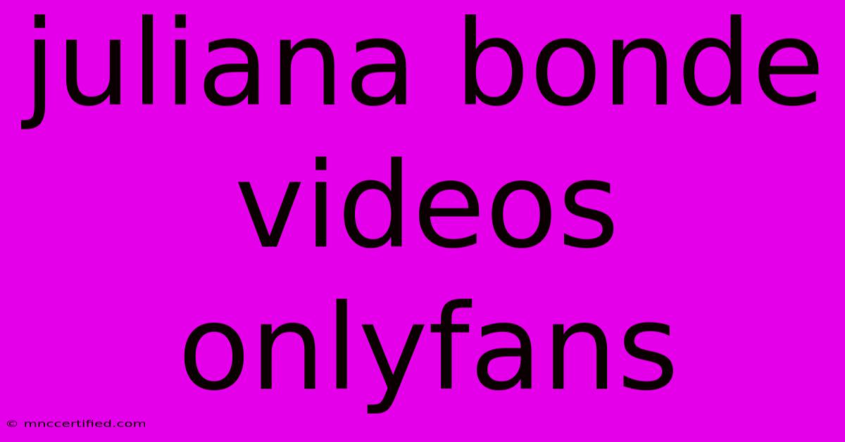 Juliana Bonde Videos Onlyfans