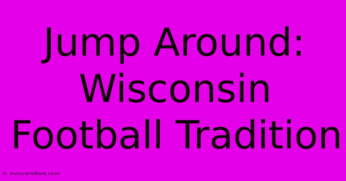 Jump Around: Wisconsin Football Tradition