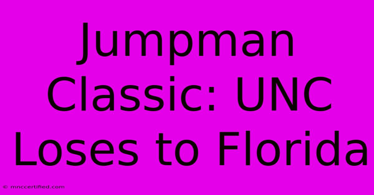 Jumpman Classic: UNC Loses To Florida