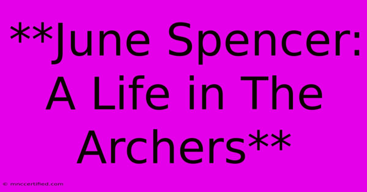 **June Spencer: A Life In The Archers**