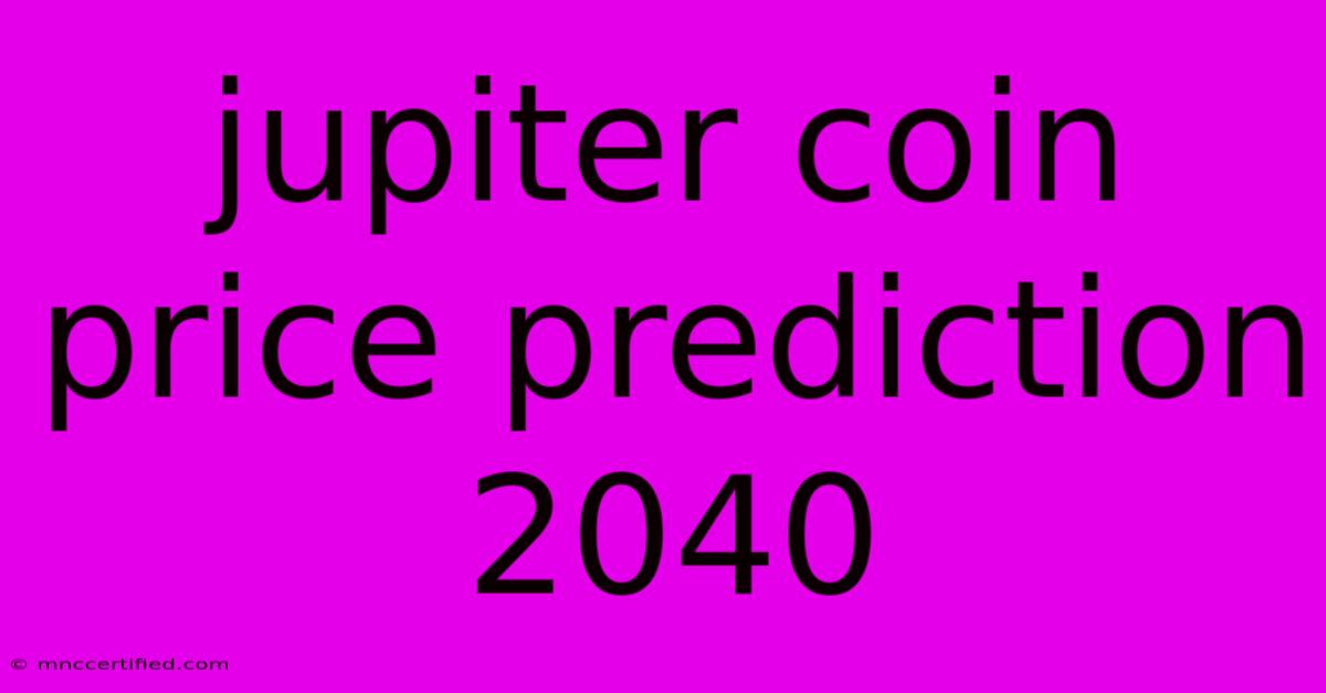 Jupiter Coin Price Prediction 2040