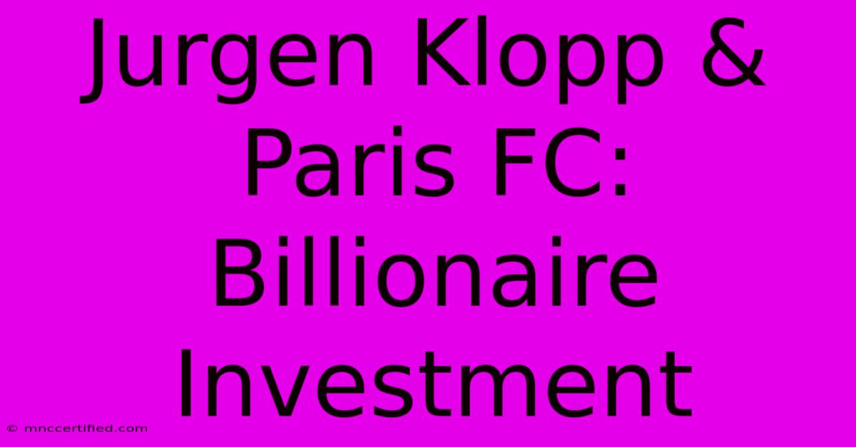 Jurgen Klopp & Paris FC: Billionaire Investment