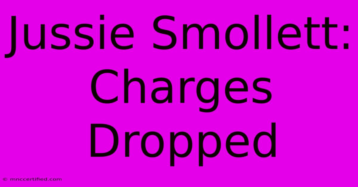 Jussie Smollett: Charges Dropped