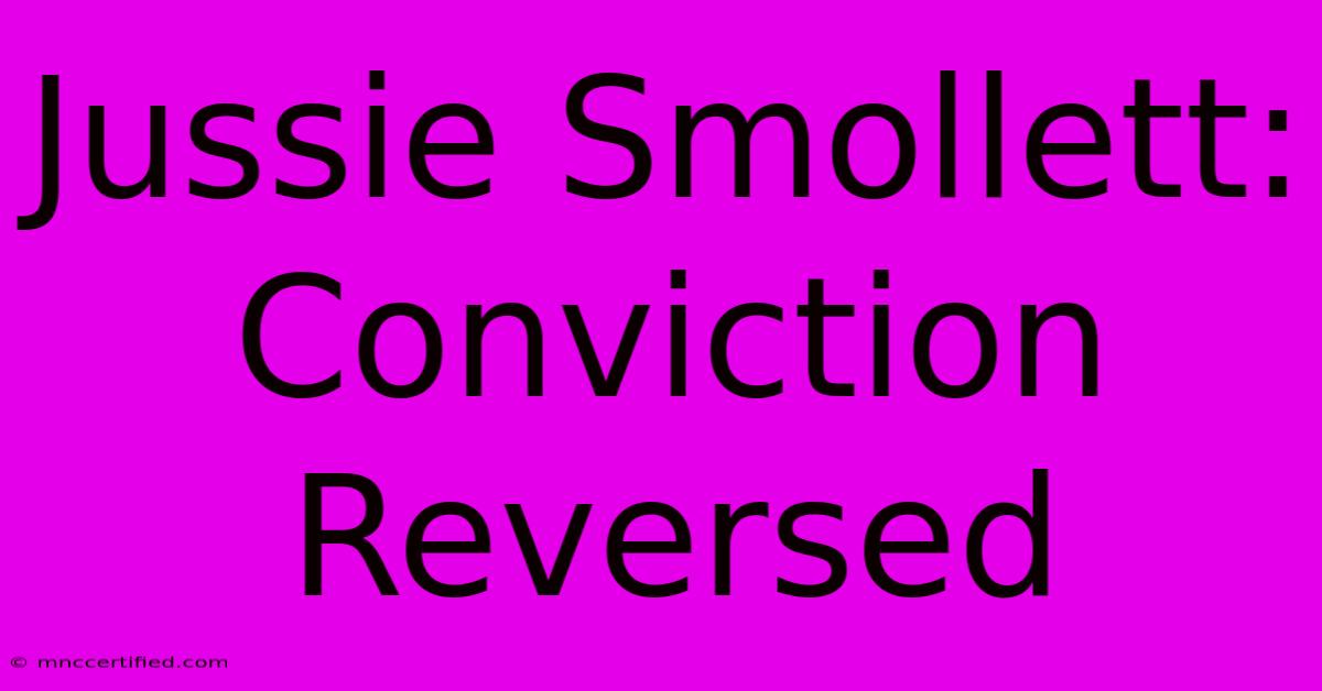 Jussie Smollett: Conviction Reversed