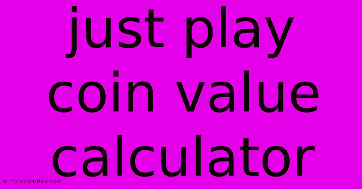 Just Play Coin Value Calculator