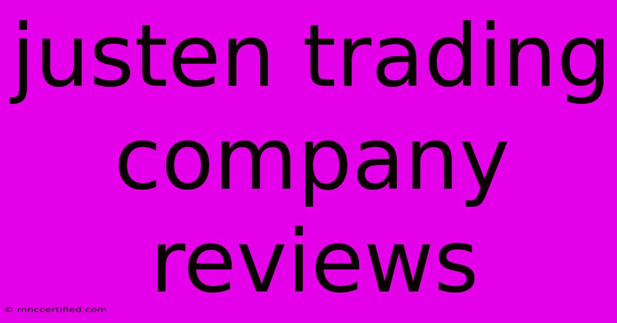 Justen Trading Company Reviews