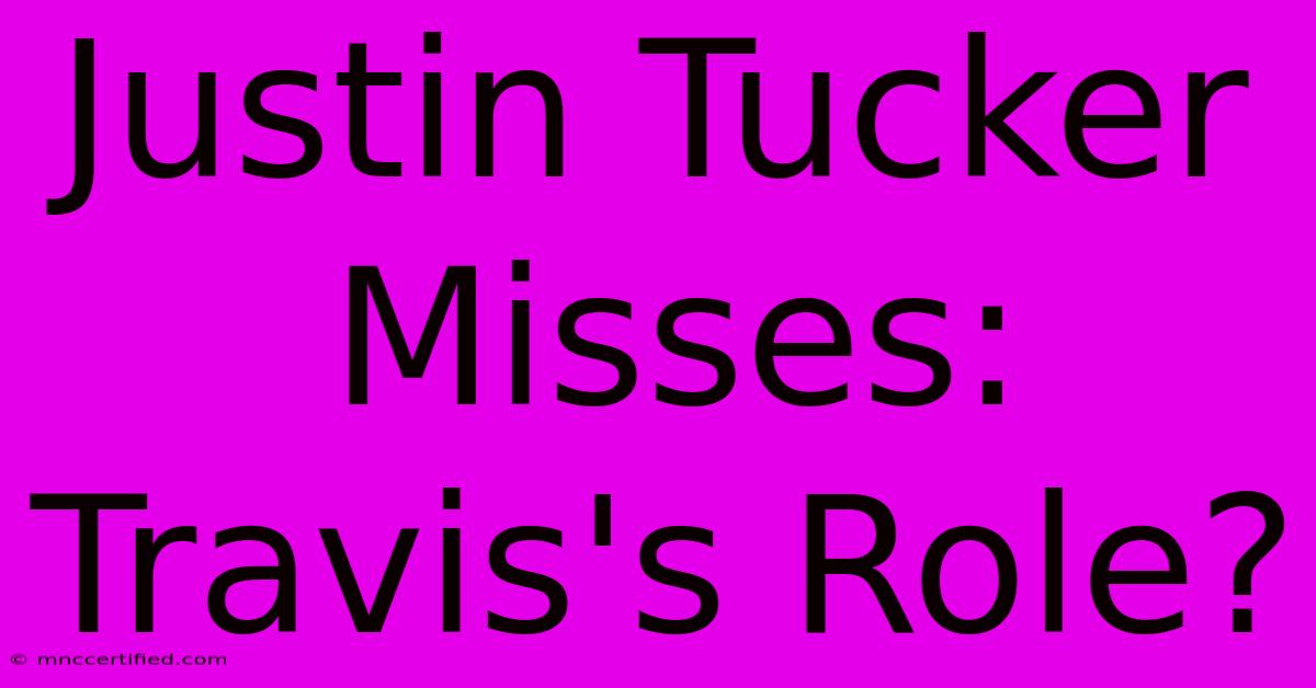 Justin Tucker Misses: Travis's Role?