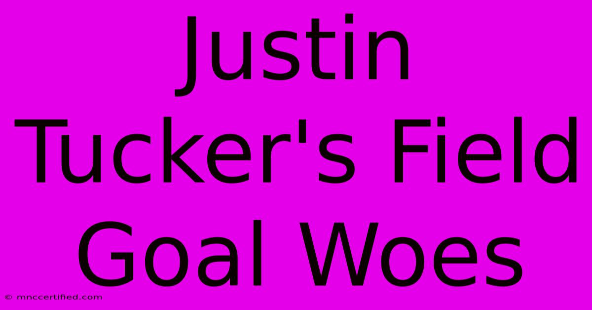 Justin Tucker's Field Goal Woes