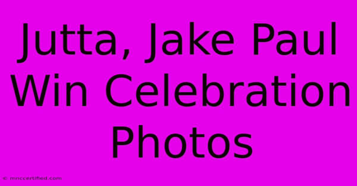 Jutta, Jake Paul Win Celebration Photos