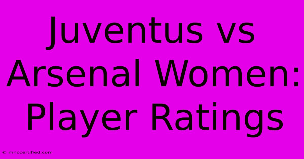 Juventus Vs Arsenal Women: Player Ratings