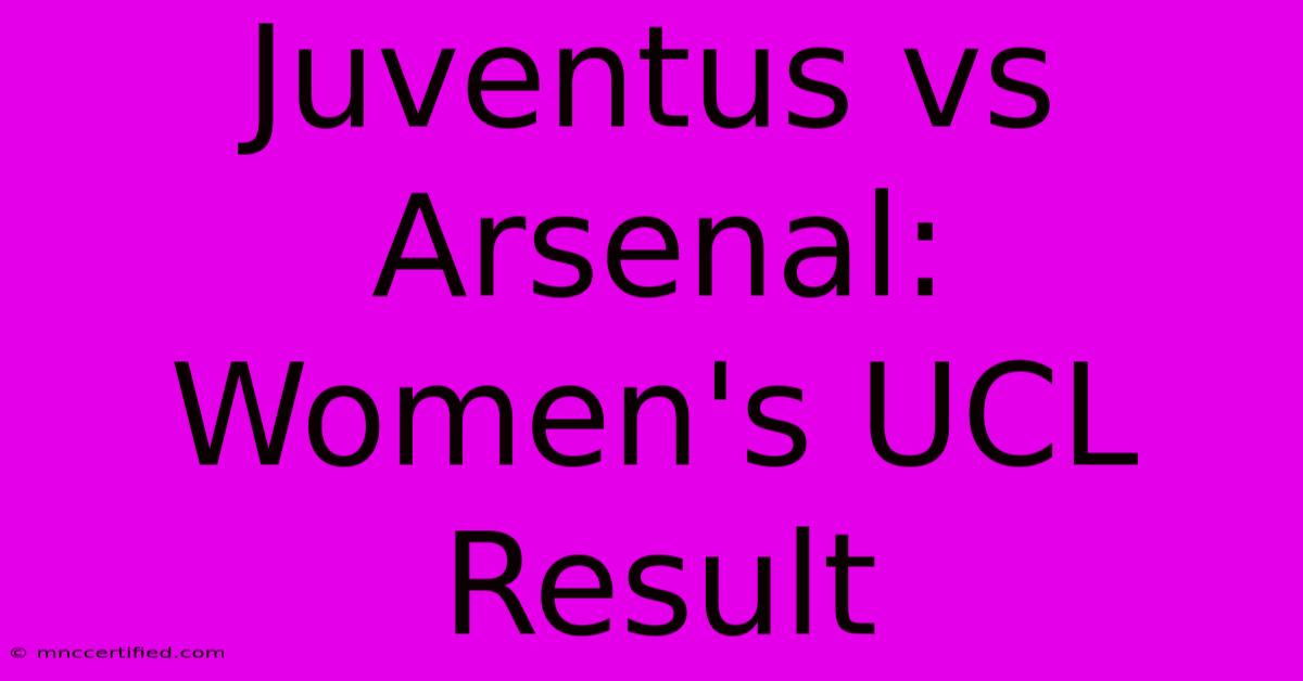 Juventus Vs Arsenal: Women's UCL Result