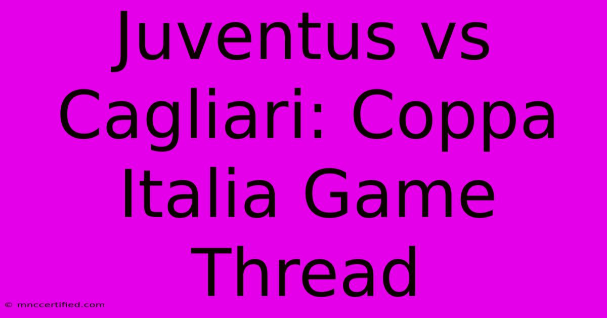 Juventus Vs Cagliari: Coppa Italia Game Thread