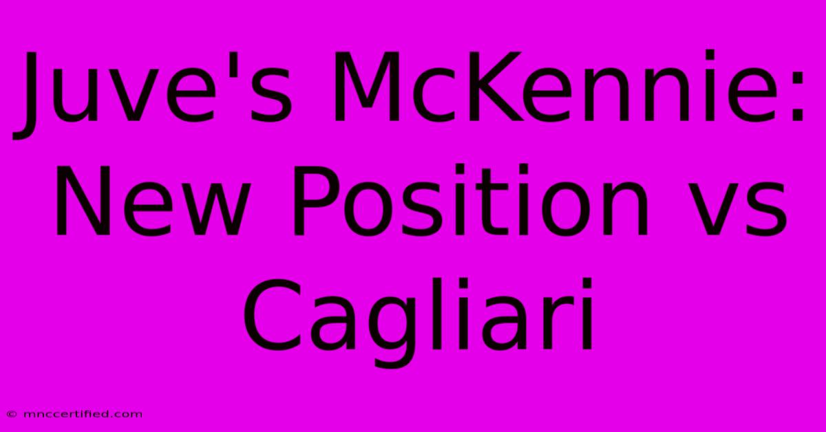 Juve's McKennie: New Position Vs Cagliari