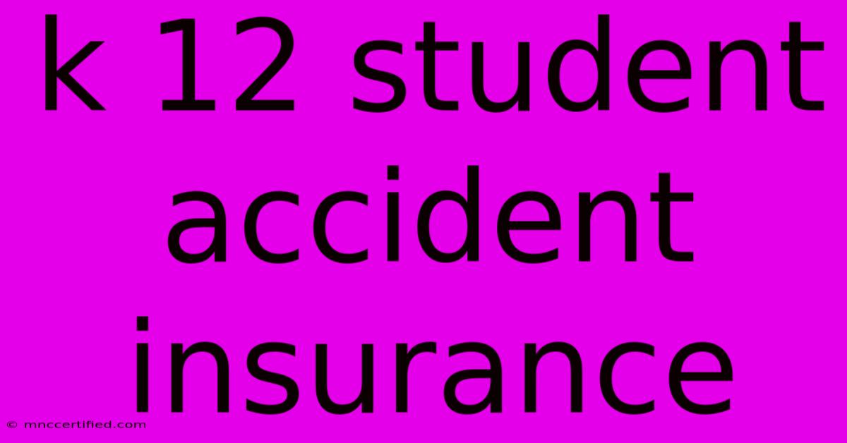 K 12 Student Accident Insurance