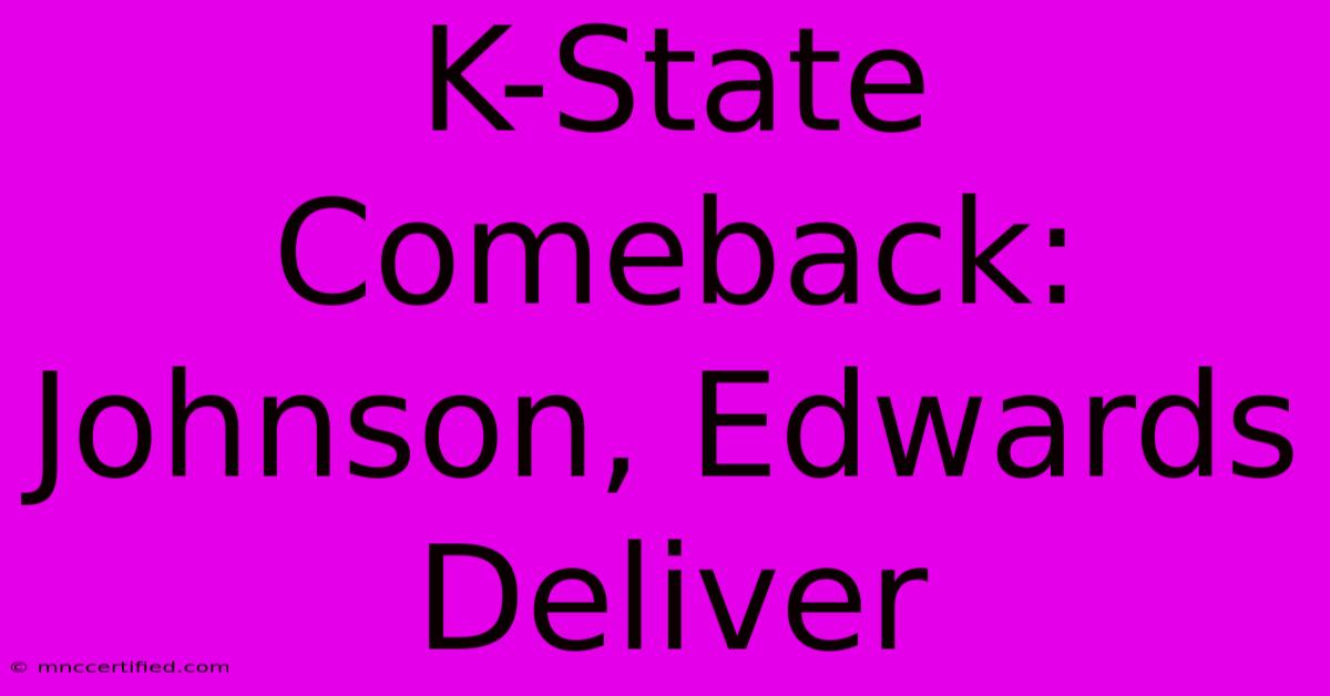 K-State Comeback: Johnson, Edwards Deliver