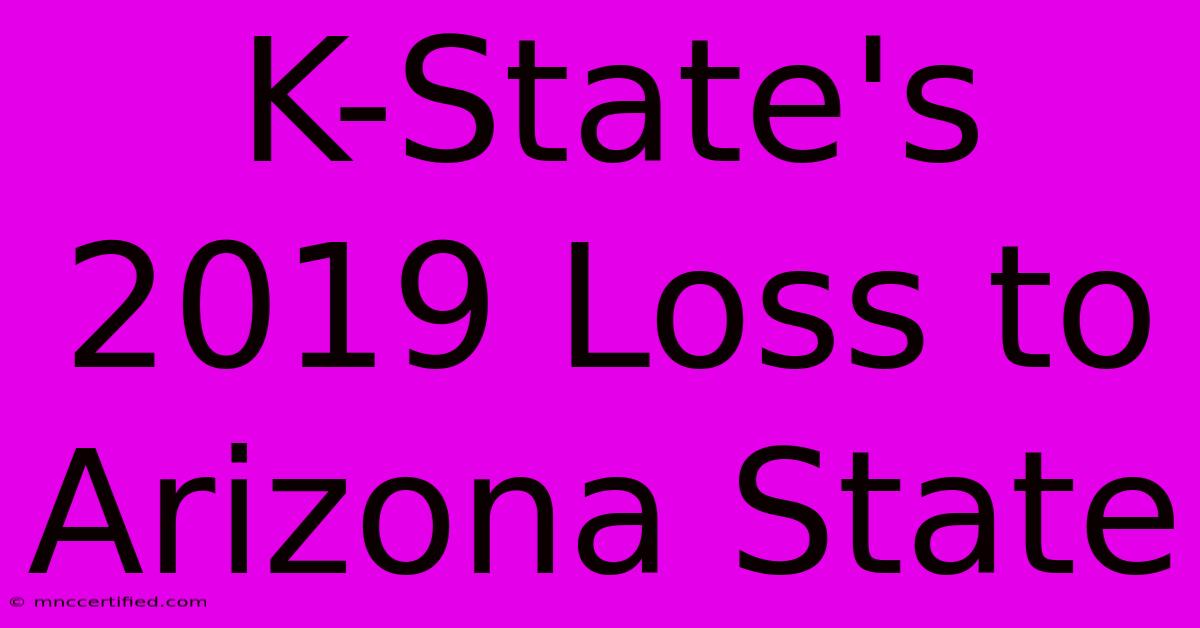 K-State's 2019 Loss To Arizona State