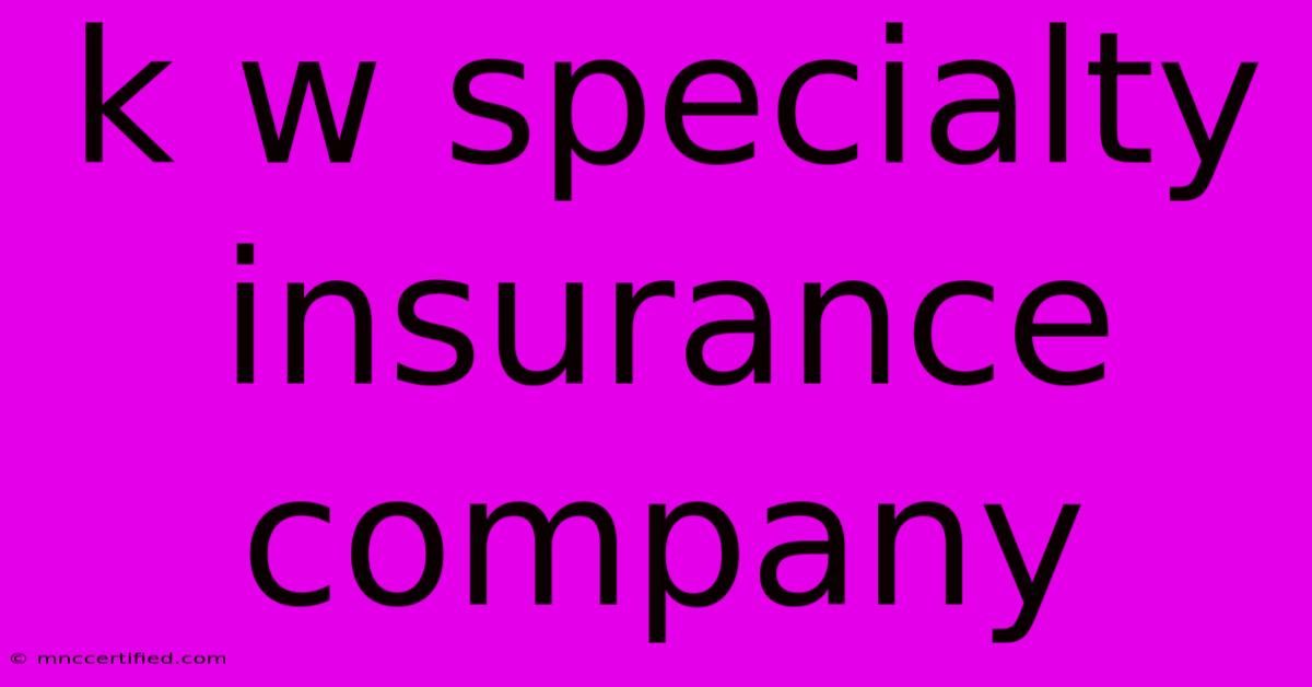 K W Specialty Insurance Company