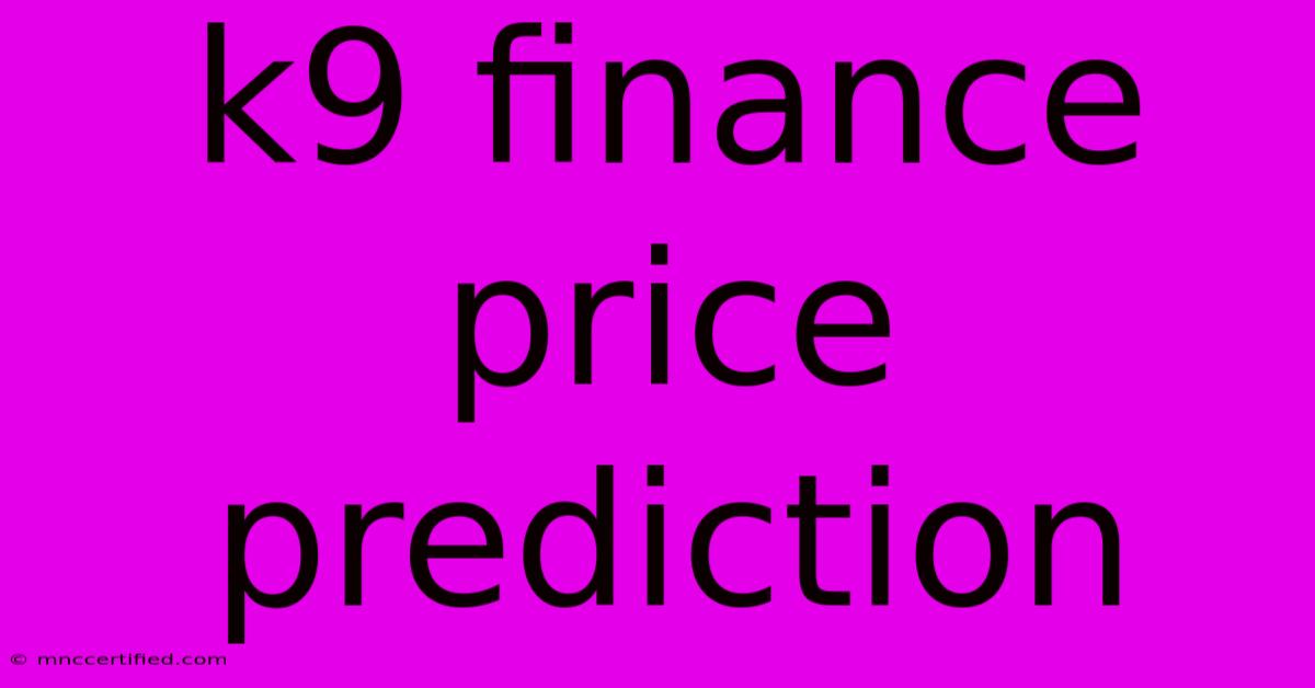 K9 Finance Price Prediction