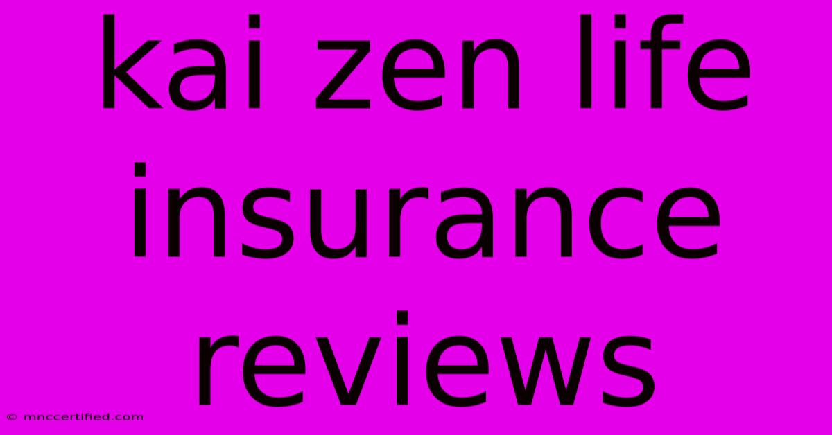 Kai Zen Life Insurance Reviews