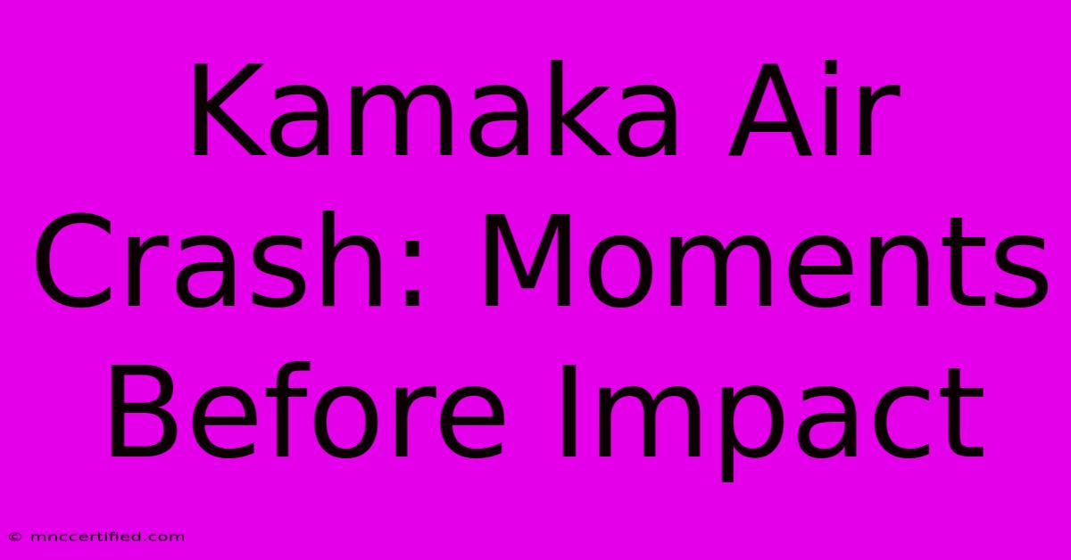 Kamaka Air Crash: Moments Before Impact