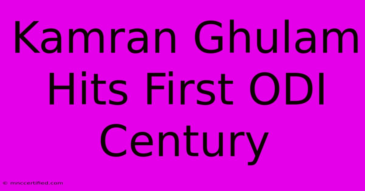 Kamran Ghulam Hits First ODI Century